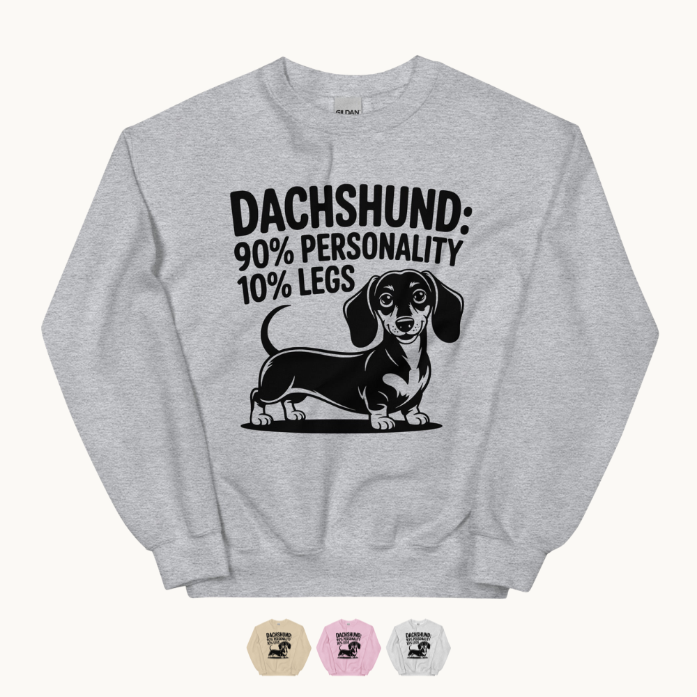 Dachshund: 90% Personality 10% Legs Sweatshirt