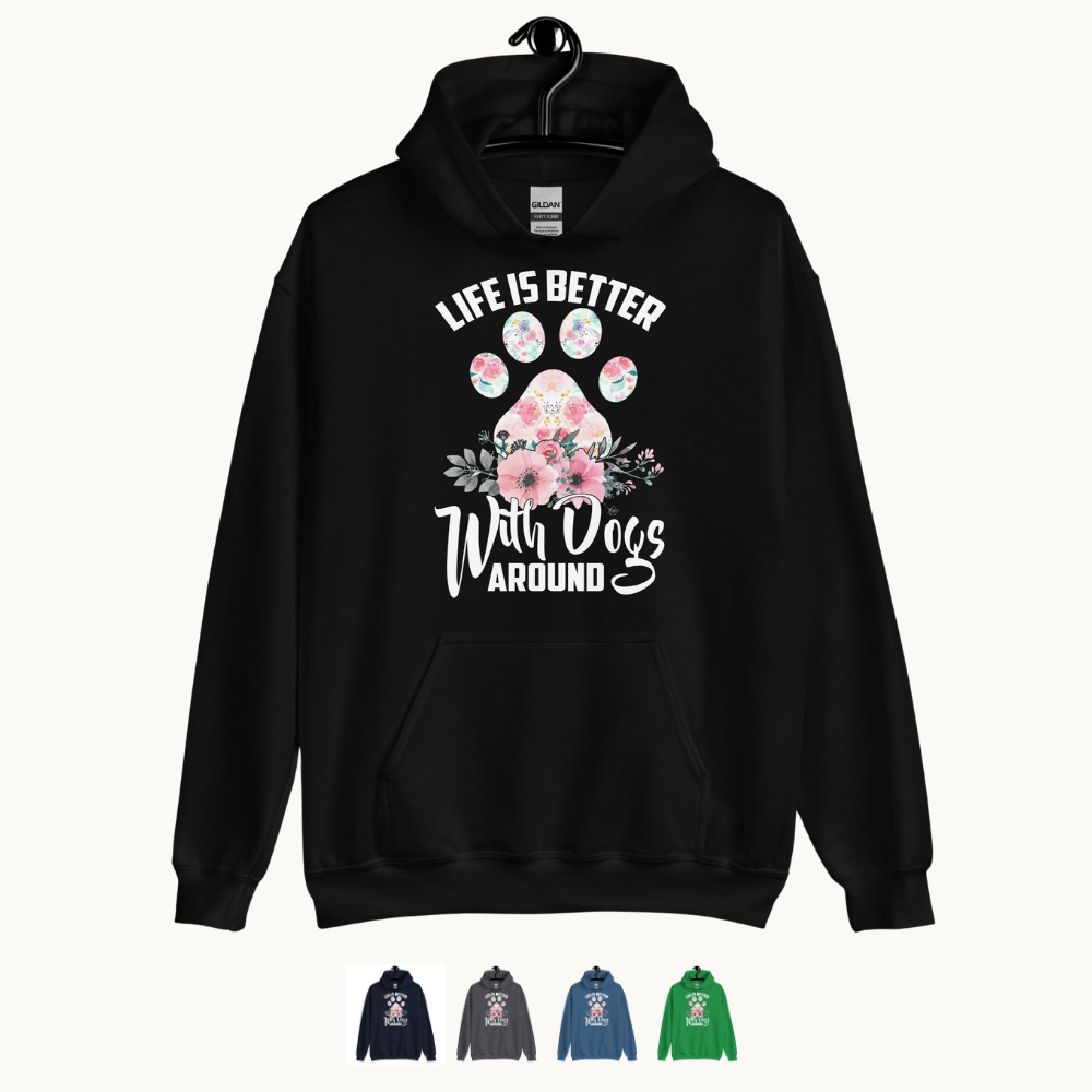 Life is Better with Dogs Around Hoodie