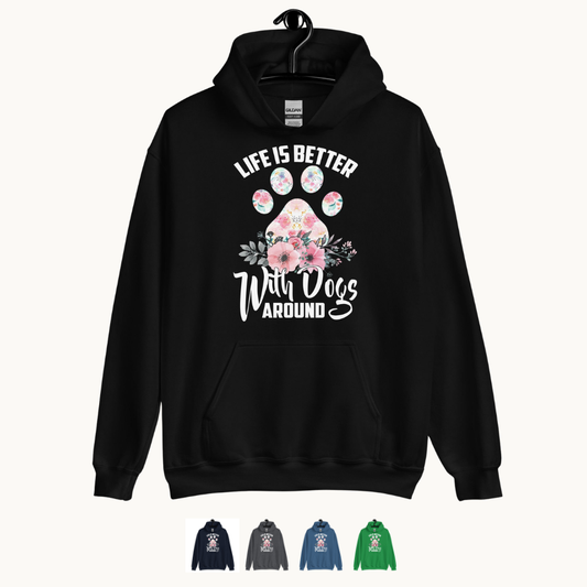Life is Better with Dogs Around Hoodie