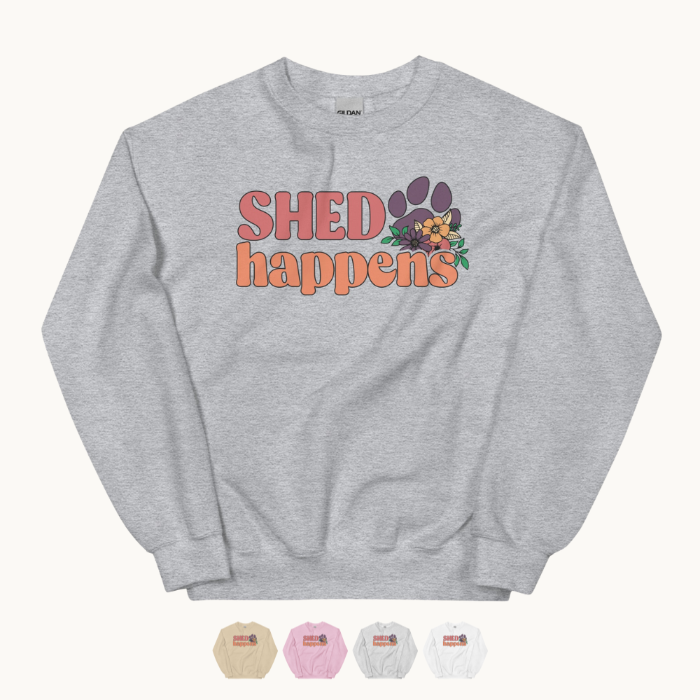 Shed Happens Sweatshirt for Dog Lovers