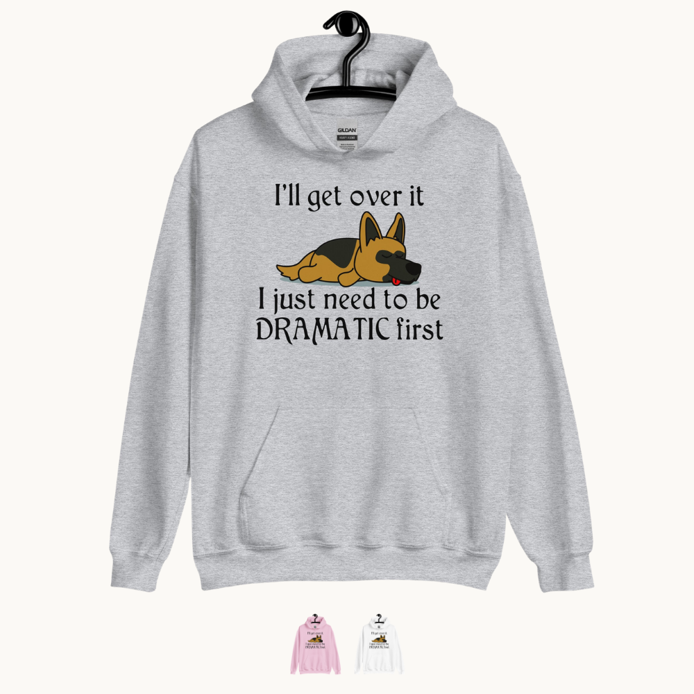 I'll Get Over it - Funny Dog Hoodie