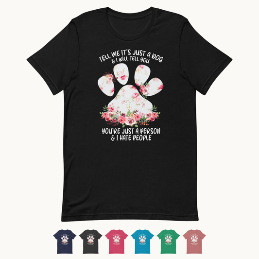 Tell Me It's Just a Dog T-Shirt