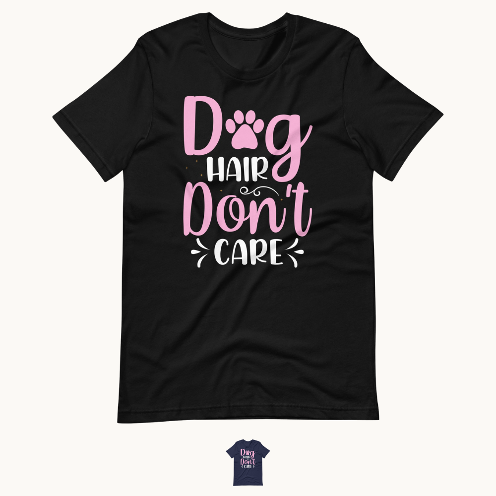 Dog Hair Don't Care T-Shirt for Dog Lovers