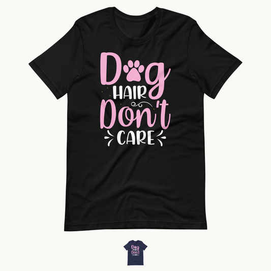 Dog Hair Don't Care T-Shirt for Dog Lovers