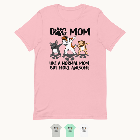 Dog Mom More Awesome - Dog Mom T-Shirt