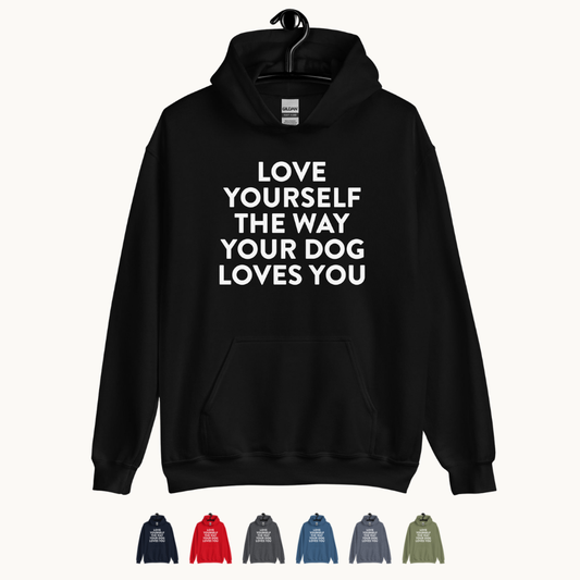 Love Yourself The Way Your Dog Loves You Unisex Hoodie